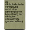 Die Dänisch-Deutsche Verwicklung. Nebst Einer Genealogischen Beleuchtung Der Dänischen Erbfolgefrage (German Edition) door Majer Gustav