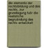 Die Elemente der Rechtsbildung und des Rechts, zur Grundlegung fušr die realistiche Begrušndung des Rechts entwickelt
