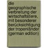 Die Geographische Verbreitung Der Wirtschaftstiere, Mit Besonderer Berücksichtigung Der Tropenländer (German Edition)