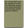 Die Nerven-Dehnung Als Operation in Der Chirurgischen Praxis: Eine Experimentelle Und Klinische Studie (German Edition) by Vogt Paul