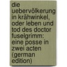 Die Uebervölkerung in Krähwinkel, oder Leben und Tod des Doctor Fuselgrimm: eine Posse in Zwei Acten (German Edition) door Zu Narrenhold Hold Erbherr