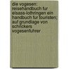 Die Vogesen: Reisehandbuch Fur Elsass-Lothringen Ein Handbuch Fur Touristen; Auf Grundlage Von Schrickers Vogesenfuhrer door Curt Mündel