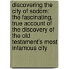 Discovering the City of Sodom: The Fascinating, True Account of the Discovery of the Old Testament's Most Infamous City by Professor Steven Collins