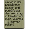 Ein Tag in Der Paulskirche: Skizzen Und Porträt's Aus Dem Reichstag in Frankfurt Am Main, Volumes 1-2 (German Edition) door Hart Friedrich