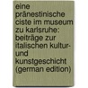 Eine pränestinische Ciste im Museum zu Karlsruhe: Beiträge zur italischen Kultur- und Kunstgeschicht (German Edition) door Sammlungen Schumacher Grossherzogliche