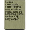 Fictional Motorsports: F-Zero, Fictional Racecar Drivers, Mario, Sonic the Hedgehog, Yoshi, Bowser, Luigi, Betty Cooper by Books Llc