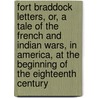 Fort Braddock Letters, Or, a Tale of the French and Indian Wars, in America, at the Beginning of the Eighteenth Century by John Gardiner Calkins Brainerd