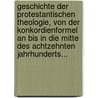 Geschichte Der Protestantischen Theologie, Von Der Konkordienformel An Bis In Die Mitte Des Achtzehnten Jahrhunderts... door Gottlieb Jakob Planck