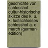 Geschichte Von Schlosshof: Cultur-Historische Skizze Des K. U. K. Lustschlosses Schlosshof A. D. March (German Edition) door Haller Max