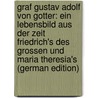 Graf Gustav Adolf Von Gotter: Ein Lebensbild Aus Der Zeit Friedrich's Des Grossen Und Maria Theresia's (German Edition) by Beck August