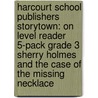 Harcourt School Publishers Storytown: On Level Reader 5-Pack Grade 3 Sherry Holmes And The Case Of The Missing Necklace door Hsp