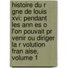 Histoire Du R Gne De Louis Xvi: Pendant Les Ann Es O L'On Pouvait Pr Venir Ou Diriger La R Volution Fran Aise, Volume 1 door Joseph Droz