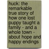 Huck: The Remarkable True Story of How One Lost Puppy Taught a Family - And a Whole Town - About Hope and Happy Endings by Janet Elder