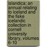 Islandica: An Annual Relating to Iceland and the Fiske Icelandic Collection in Cornell University Library, Volumes 6-10 door George William Haris