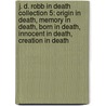 J. D. Robb in Death Collection 5: Origin in Death, Memory in Death, Born in Death, Innocent in Death, Creation in Death door J.D. Robb