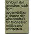 Lehrbuch Der Geodäsie: Nach Dem Gegenwärtigen Zustande Der Wissenschaft Für Feldmesser, Militärs Und Architekten...