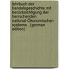 Lehrbuch Der Handelsgeschichte Mit Berücksichtigung Der Herrschenden National-Ökonomischen Systeme . (German Edition) by A. Körner Friedr