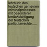 Lehrbuch Des Teutschen Gemeinen Criminalprocesses Mit Besonderer Berücksichtigung Der Teutschen Particularrechte...... door Wilhelm Muller
