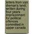 Letters from Van Dieman's Land; Written During Four Years Imprisonment for Political Offences Committed in Upper Canada