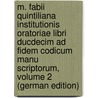 M. Fabii Quintiliana Institutionis Oratoriae Libri Ducdecim Ad Fidem Codicum Manu Scriptorum, Volume 2 (German Edition) door Quintilian