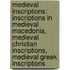 Medieval Inscriptions: Inscriptions in Medieval Macedonia, Medieval Christian Inscriptions, Medieval Greek Inscriptions