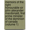 Memoirs of the Right Honourable Sir John Alexander Macdonald, First Prime Minister of the Dominion of Canada (Volume 1) door Sir Joseph Pope