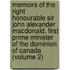 Memoirs of the Right Honourable Sir John Alexander Macdonald, First Prime Minister of the Dominion of Canada (Volume 2)
