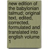New Edition of the Babylonian Talmud; Original Text, Edited, Corrected, Formulated and Translated Into English Volume 1 door ed 1845-1904 Michael L. (Mich Rodkinson