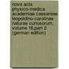 Nova Acta Physico-Medica Academiae Caesareae Leopoldino-Carolinae Naturae Curiosorum, Volume 16,part 2 (German Edition) door Caesarea Leopoldino Curiosorum Academia