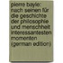 Pierre Bayle: Nach Seinen Für Die Geschichte Der Philosophie Und Menschheit Interessantesten Momenten (German Edition)