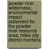 Powder River Wilderness; Environmental Impact Statement for the Powder River Resource Area, Miles City District Montana door United States Bureau of District
