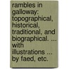 Rambles in Galloway: topographical, historical, traditional, and biographical. ... With illustrations ... by Faed, etc. by Malcolm Mclachlan Harper