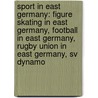 Sport in East Germany: Figure Skating in East Germany, Football in East Germany, Rugby Union in East Germany, Sv Dynamo door Books Llc