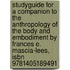 Studyguide For A Companion To The Anthropology Of The Body And Embodiment By Frances E. Mascia-lees, Isbn 9781405189491