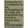 Studyguide For A Companion To The Anthropology Of The Body And Embodiment By Frances E. Mascia-lees, Isbn 9781405189491 door Cram101 Textbook Reviews