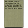 The Crimea, 1854-55. Commenting on  Mr. Kinglake's 'Apology' for the 'Winter Troubles, ' in Vol. 6 of His Work Entitled door William Howard Russell