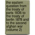 The Eastern Question from the Treaty of Paris 1836 to the Treaty of Berlin 1878 and to the Second Afghan War (Volume 2)