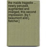 The Maids Tragedie ... Newly perused, augmented and inlarged, this second impression. [By F. Beaumont and J. Fletcher.] door Francis Beaumont