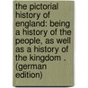 The Pictorial History of England: Being a History of the People, As Well As a History of the Kingdom . (German Edition) by Macfarlane Charles