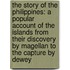 The Story Of The Philippines: A Popular Account Of The Islands From Their Discovery By Magellan To The Capture By Dewey
