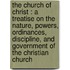 The church of Christ : a treatise on the nature, powers, ordinances, discipline, and government of the Christian church