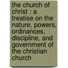 The church of Christ : a treatise on the nature, powers, ordinances, discipline, and government of the Christian church door James Bannerman