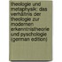 Theologie Und Metaphysik: Das Verhältnis Der Theologie Zur Modernen Erkenntnistheorie Und Pyschologie (German Edition)