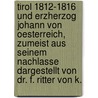 Tirol 1812-1816 Und Erzherzog Johann Von Oesterreich, Zumeist Aus Seinem Nachlasse Dargestellt Von Dr. F. Ritter Von K. door Franz Krones Von Marchland