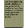 Ueber Entstehung und Bedeutung der Akademien und ihren Beruf zur wissenschaftlichen Propaganda im Leibnitzischen Sinne. by J.S.E. Schweigger