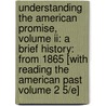 Understanding The American Promise, Volume Ii: A Brief History: From 1865 [with Reading The American Past Volume 2 5/e] door University Michael P. Johnson