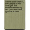 Valeria: Oder Vaterlist, Ein Lustspiel in Fünf Aufzügen (Die Bühnenbearbeitung Des "Ponce De Leon") (German Edition) door Brentano Clemens