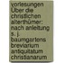 Vorlesungen Über Die Christlichen Alterthümer: Nach Anleitung S. J. Baumgartens Breviarium Antiquitatum Christianarum