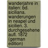 Wanderjahre in Italien: Bd. Siciliana. Wanderungen in Neapel Und Sicilien. 3. Durchgesehene Aufl. 1872 (German Edition) by Gregorovius Ferdinand