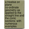 a Treatise on Plane Co-Ordinate Geometry As Applied to the Straight Line and the Conic Sections: with Numerous Examples door Isaac Todhunter
